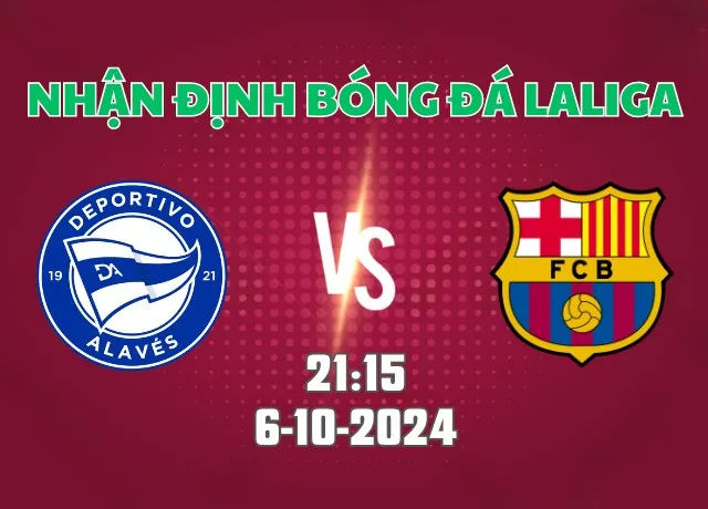 Nhận định soi kèo Alaves vs Barca 21h15 ngày 6/10